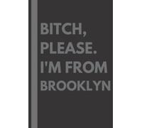 Bitch, Please. I'm From Brooklyn: A Vulgar Adult Composition Notebook for a Native Brooklyn Resident - 6x9 inches