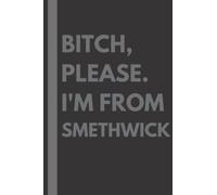Bitch, Please. I'm From Smethwick: A Vulgar Adult Composition Notebook for a Native Smethwick Resident - 6x9 inches