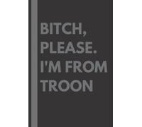 Bitch, Please. I'm From Troon: A Vulgar Adult Composition Notebook for a Native Troon Resident - 6x9 inches