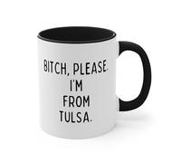Bitch, Please. I'm from Tulsa Tulsa Mug 11 Oz Ceramic Mug Novelty Drinking Cup Inspirational Birthday C4Gifts for Friends, Coworkers, Him Her Dad Mom