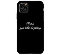 Bitch You Better Be Joking Funny Sarcastic Reaction Quote Case for iPhone 11 Pro Max