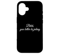 Bitch You Better Be Joking Funny Sarcastic Reaction Quote Case for iPhone 16