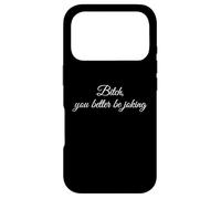 Bitch You Better Be Joking Funny Sarcastic Reaction Quote Case for iPhone 17 Pro