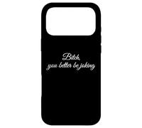 Bitch You Better Be Joking Funny Sarcastic Reaction Quote Case for iPhone 17 Pro Max