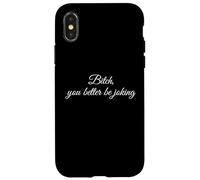 Bitch You Better Be Joking Funny Sarcastic Reaction Quote Case for iPhone X/XS
