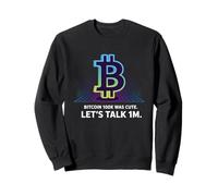 Bitcoin 100k was cute, let's talk 1M, HODL bitcoin crypto Sweatshirt