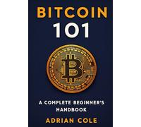 Bitcoin 101: A Complete Beginner’s Handbook