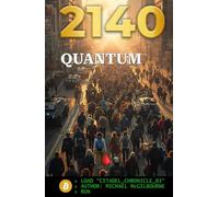 BITCOIN 2140 QUANTUM: Truth, Entanglement, and Sovereignty (The Rise of Bitcoin Citadels Chronicles)