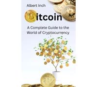 Bitcoin: A Complete Guide to the World of Cryptocurrency