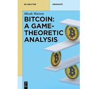 Bitcoin: A Game-Theoretic Analysis (De Gruyter Textbook)