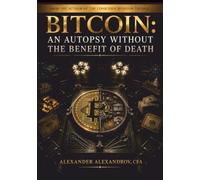 BITCOIN: An Autopsy Without the Benefit of Death: A book about investing, uncertainty, trust, institutions, narratives, and judgment - told through its hardest case (THE CONSCIOUS INVESTOR)