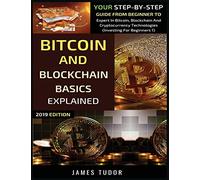 Bitcoin And Blockchain Basics Explained: Your Step-By-Step Guide From Beginner To Expert In Bitcoin, Blockchain And Cryptocurrency Technologies: 1 (Investing for Beginners)