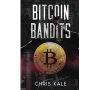 Bitcoin Bandits: A Cryptocurrency Thriller