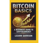 BITCOIN BASICS A STARTER GUIDE: A BEGINNER'S GUIDE TO BLOCKCHAIN,CRYPTOCRRENCY AND DIGITAL MONEY AND HOW TO BUY BITCOIN SAFELY, THE RISK,VOLATILITY AND EVOLVING REGULATIONS