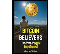 Bitcoin Believers: The Creed of Crypto Enlightenment (Redpilled Rational (satire))