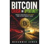 Bitcoin Crash or Opportunity?: Protect Your Wealth and Profit from the Next Market Shock: 55 (Global Crisis Investing Series)