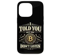 Bitcoin Crypto I Told You But You Didn't Listen Case for iPhone 13 Pro