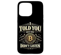 Bitcoin Crypto I Told You But You Didn't Listen Case for iPhone 15 Pro Max