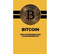Bitcoin: Der unvermeidliche Zusammenbruch: Wie die größte Spekulationsblase unserer Zeit zerplatzen wird