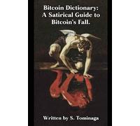 Bitcoin Dictionary: A Satirical Guide to Bitcoin’s Fall.