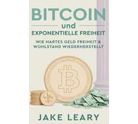 Bitcoin & Exponentielle Freiheit: Warum Bitcoin monetäre exzellenz ist und seine verwendung den globalen Frieden, den fortschritt unserer zivilisation und die exponentielle freiheit fördern wird