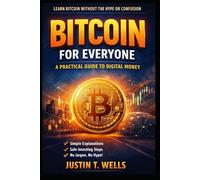 Bitcoin for Everyone: A Practical Guide to Digital Money