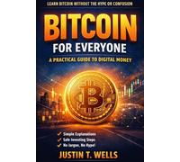 Bitcoin for Everyone: A Practical Guide to Digital Money