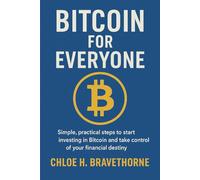 Bitcoin for Everyone: Simple, practical steps to start investing in Bitcoin and take control of your financial destiny.
