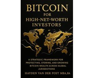 Bitcoin for High-Net-Worth Investors: Wealth Preservation, Custody, and Global Strategy in the Age of Monetary Decay: A Strategic Framework for ... 1 (The Bitcoin Wealth Preservation Series)