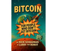 BITCOIN for people who don't get Bitcoin: A Beginner’s Guide in Plain English. What Bitcoin Is, How it Works and Why it Matters
