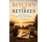 Bitcoin for Retirees: A Kitchen Table Guide to Risk, Choice, and Peace of Mind