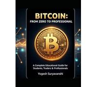 BITCOIN: FROM ZERO TO PROFESSIONAL: A Complete Educational Guide for Students, Traders & Professionals