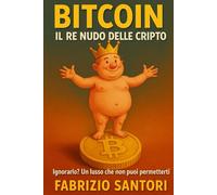 BITCOIN - Il Re Nudo delle Cripto (immagini a colori): Ignorarlo? Un lusso che non puoi permetterti