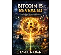 Bitcoin is Revealed: How Builders, Markets, and Systems Shape Its Evolution (Rediscovering Humanity)