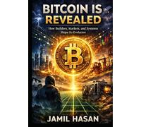 Bitcoin is Revealed: How Builders, Markets, and Systems Shape Its Evolution (Rediscovering Humanity)
