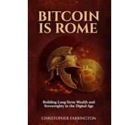 BITCOIN IS ROME: Building Long-Term Wealth and Sovereignty in the Digital Age