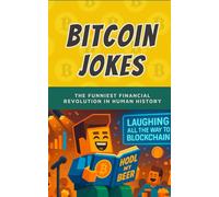 Bitcoin jokes: The Funniest Financial Revolution in Human History (Bit by Bitcoin Series)