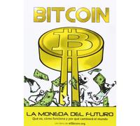 Bitcoin : la moneda del futuro : qué es, cómo funciona y por qué cambiará el mundo
