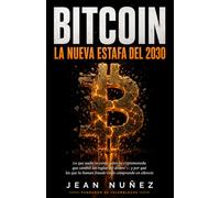 BITCOIN: LA NUEVA ESTAFA DEL 2030: Lo que nadie te contó sobre la criptomoneda que cambió las reglas del dinero - y por qué los que la llaman fraude ... en silencio (El Nuevo Sistema Financiero)