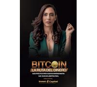 Bitcoin: La ruta del dinero: Guía práctica para nuevos inversionistas que buscan libertad real