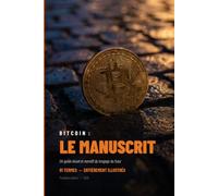 Bitcoin : Le Manuscrit: Un guide visuel & narratif du langage du futur. 91 Termes, entièrement illustrés.