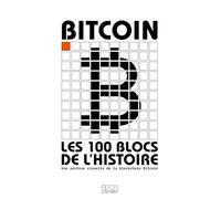 BITCOIN : LES 100 BLOCS DE L'HISTOIRE: Une archive visuelle de la blockchain Bitcoin