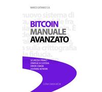 Bitcoin Manuale Avanzato: Sicurezza e Privacy, Strategie di Custodia, Errori Comuni, Lightning Network (Bitcoin da Zero a Esperto)