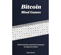 Bitcoin Mind Games: 120 Word Searches, Logic Grids & Cryptograms for Hodlers and Thinkers