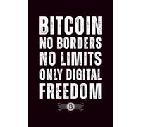 Bitcoin: no borders, no limits, only digital freedom: 6x9 Lined Snarky and Sarcastic Funny Work Notebook 110 Pages | White Elephant Gift & Secret ... or Friends, Bitcoin & Digital Freedom Edition