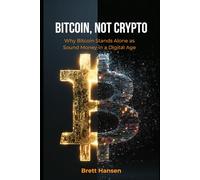 Bitcoin, Not Crypto: Why Bitcoin Stands Alone as Sound Money in a Digital Age