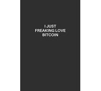 Bitcoin Notebook: Bitcoin Lined Notebook, Excellent Gift and Journal For Bitcoin Lovers, Funny Quote Lined Notebook, Draw and Write Journal for ... Bitcoin Lovers, I Just Freaking Love Bitcoin