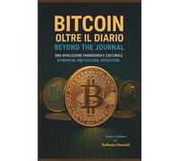 BITCOIN, OLTRE IL DIARIO - BITCOIN, BEYOND THE JOURNAL: UNA RIVOLUZIONE FINANZIARIA E CULTURALE - A FINANCIAL AND CULTURAL REVOLUTION (AD ALTA VOCE)