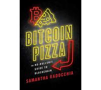 Bitcoin Pizza: The No-Bullshit Guide to Blockchain