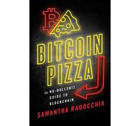 Bitcoin Pizza: The No-Bullshit Guide to Blockchain